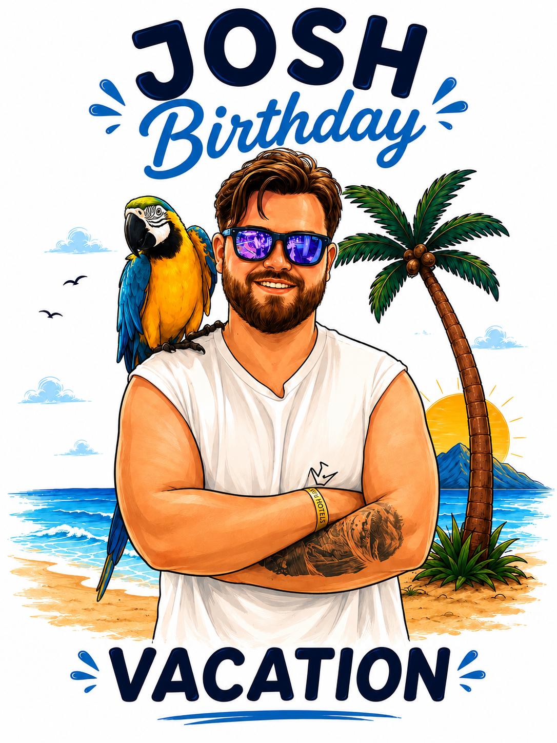 Josh Birthday Vacation baskı tasarımı